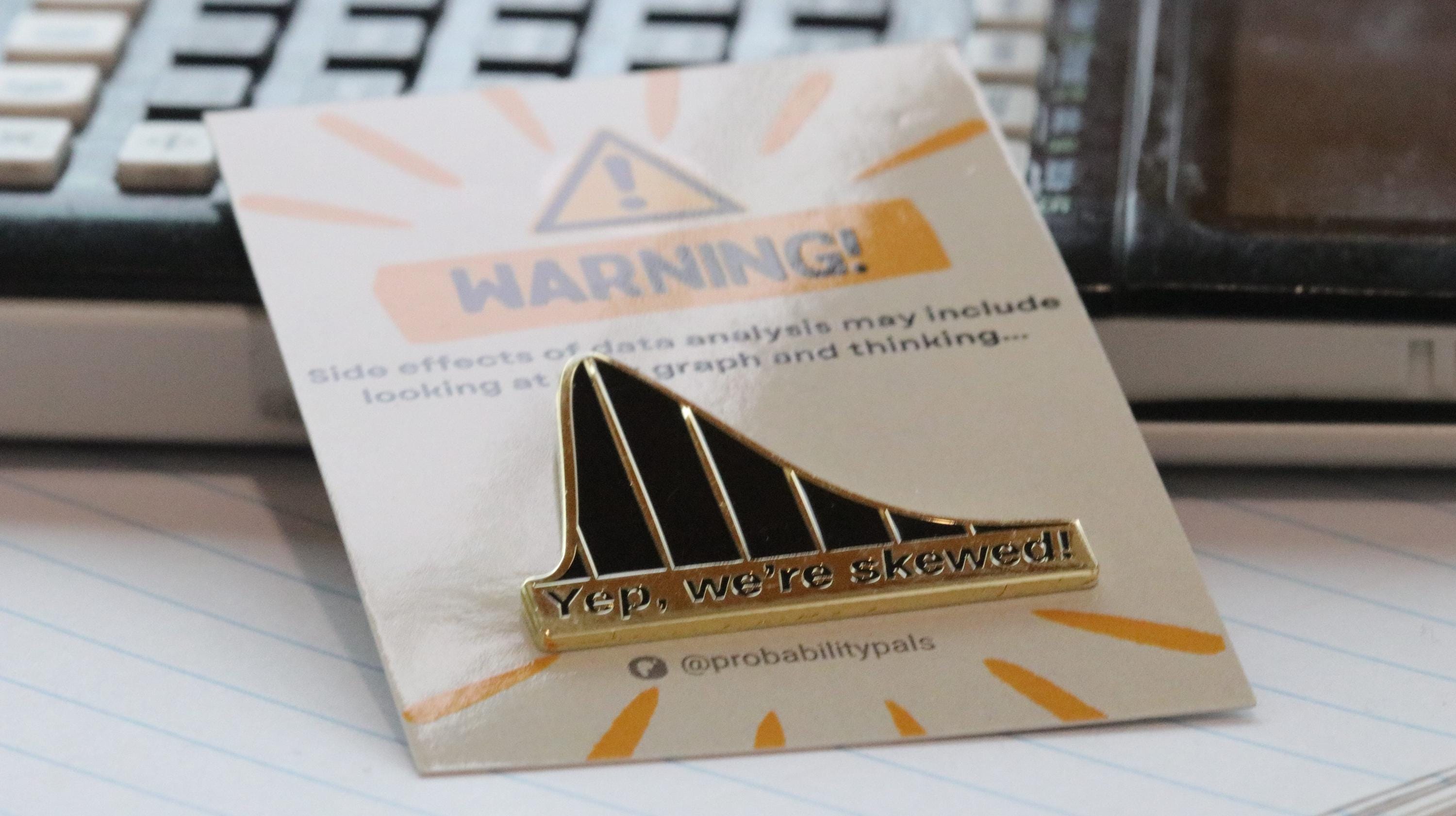 Yep, We're Skewed! Enamel Pin - Data Science Gift