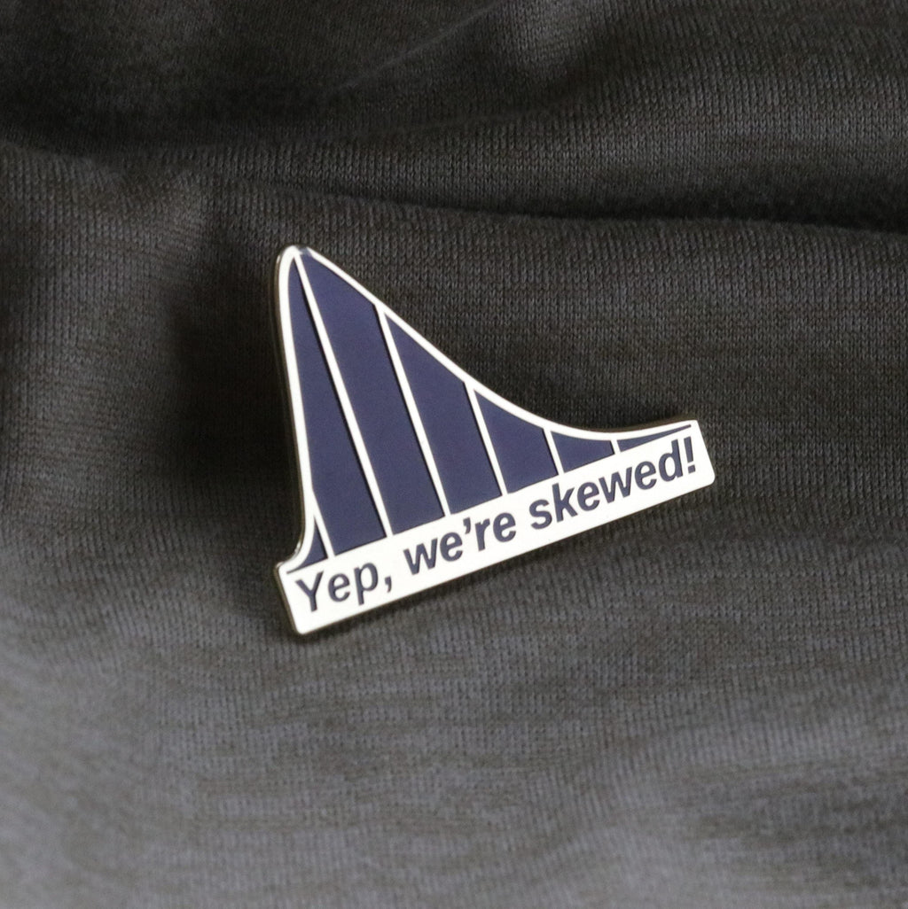 Yep, We're Skewed! Enamel Pin - Data Science Gift
